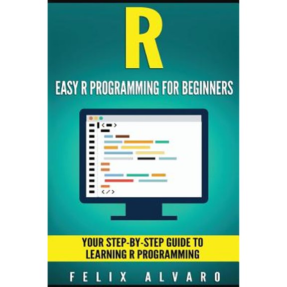 Pre-Owned R: Easy R Programming for Beginners, Your Step-By-Step Guide To Learning R Progr (R Programming Series) Paperback