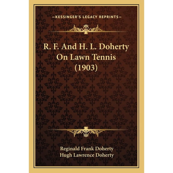R. F. And H. L. Doherty On Lawn Tennis (1903) (Paperback)