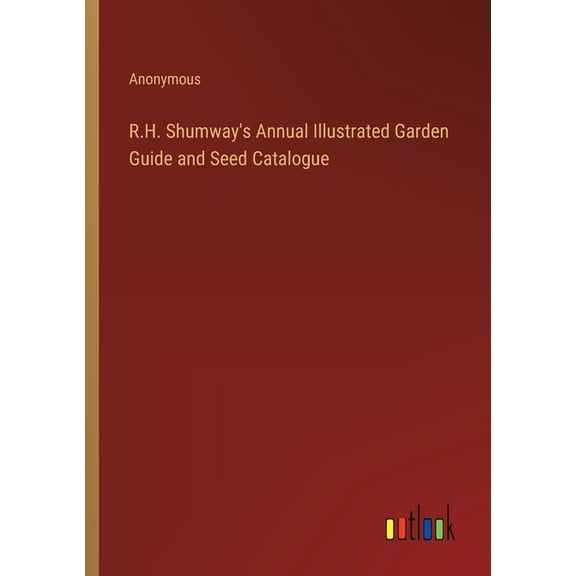 R.H. Shumway's Annual Illustrated Garden Guide and Seed Catalogue, (Paperback)
