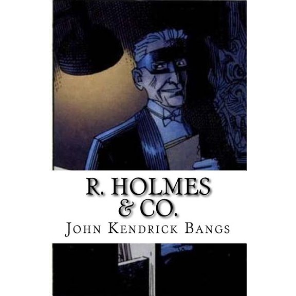 R. Holmes Co. Paperback 1545545766 9781545545768 John Kendrick Bangs