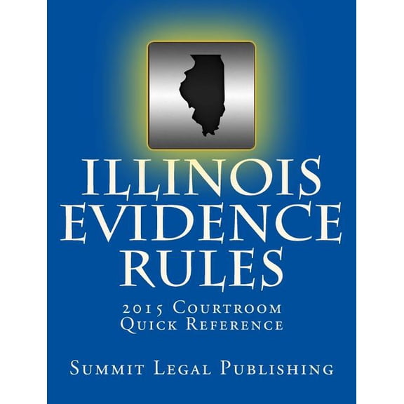 Illinois Evidence Rules Courtroom Quick Reference: 2015 (Paperback)