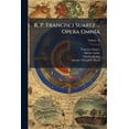 thumbnail image 1 of R. P. Francisci Suarez ... Opera Omnia, Volume 18 (Paperback), 1 of 1