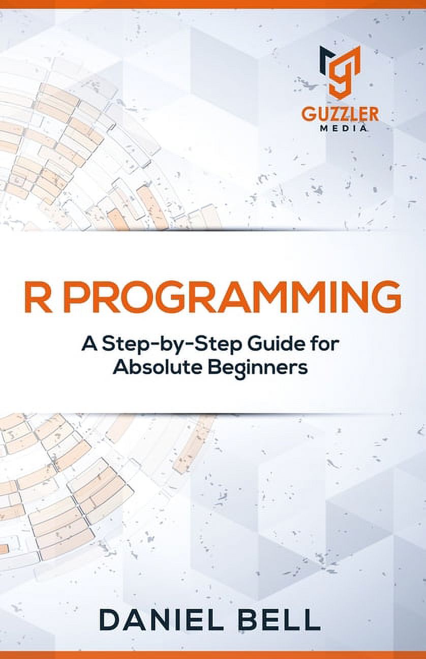 R Programming : A Step-by-Step Guide for Absolute Beginners-2nd edition