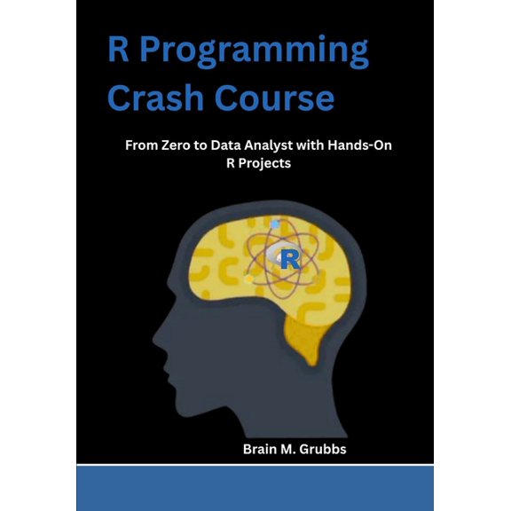 R Programming Crash Course: From Zero to Data Analyst with Hands-On R Projects, (Paperback)