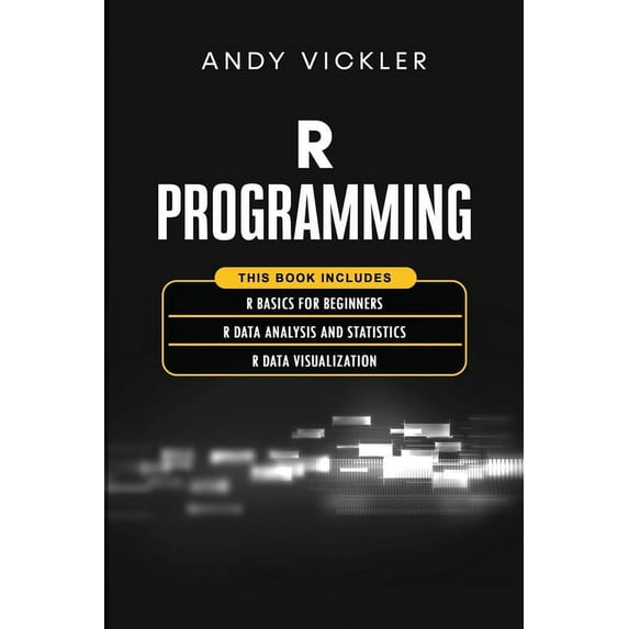 R Programming R Programming: This book includes: R Basics for Beginners + R Data Analysis and Statistics + R Data Visualization, Book 4, (Paperback)