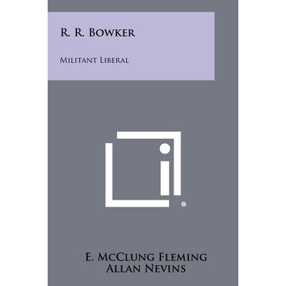 R. R. Bowker : Militant Liberal (Paperback)