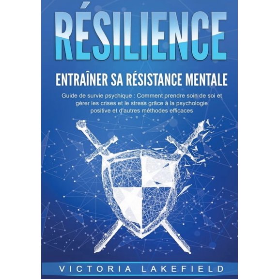 RSILIENCE - Entraner sa rsistance mentale: Guide de survie psychique: Comment prendre soin de soi et grer les crises, (Paperback)