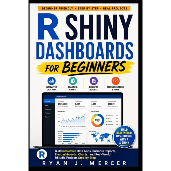 Computer Programming Made Easy R Shiny Dashboards for Beginners: Build Interactive Data Apps, Business Reports, Flexdashboards, Charts, and Real-World , Book 12, (Paperback)