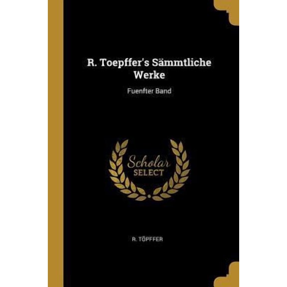 R. Toepffer's Smmtliche Werke: Fuenfter Band Paperback