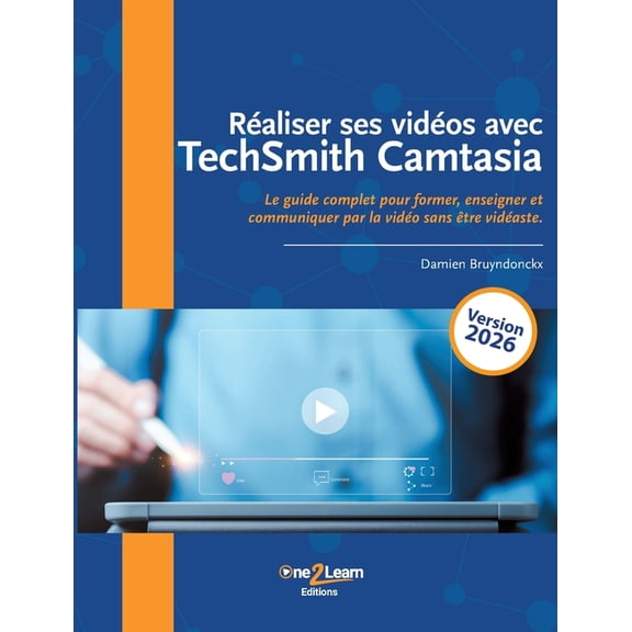 Raliser ses vidos avec TechSmith Camtasia: Le guide complet pour former, enseigner et communiquer par la vido sans t, (Paperback)