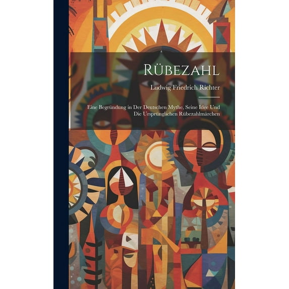 Rübezahl: Eine Begründung in Der Deutschen Mythe, Seine Idee Und Die Ursprünglichen Rübezahlmärchen (Hardcover)
