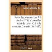 R cit Des Journ es Des 5 Et 6 Octobre 1789   Versailles Suivi de Louis XVI Et Le Serrurier Gamain, Paperback