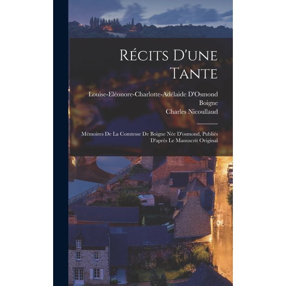 Rcits D'une Tante: Mmoires De La Comtesse De Boigne Ne D'osmond, Publis D'aprs Le Manuscrit Original, (Hardcover)