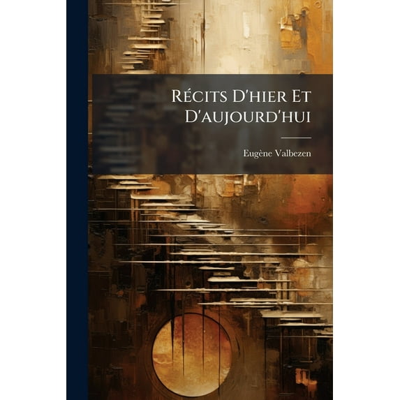 Récits d'Hier Et d'Aujourd'hui : La Queue Du Chien d'Alcibiade.-La Retraite Des Dix Mille.-La Veillée Au Chateau (Paperback)