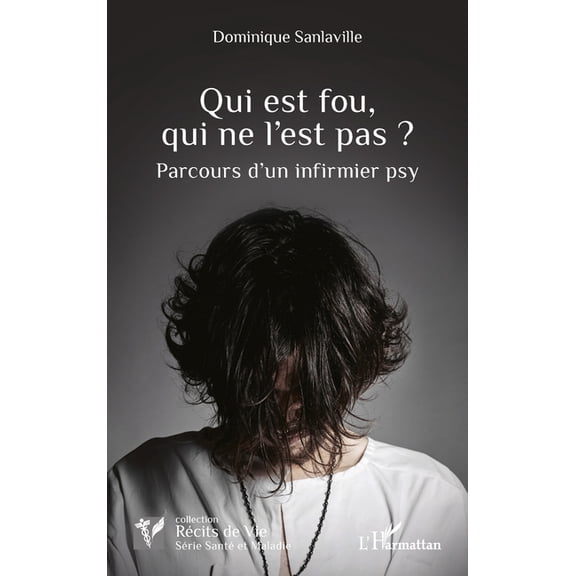 Rcits de Vie Qui est fou, qui ne l'est pas ?: Parcours d'un infirmier psy, (Paperback)