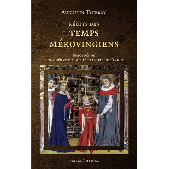 RÃ©cits des temps mÃ©rovingiens: prÃ©cÃ©dÃ©s de ConsidÃ©rations sur l'Histoire de France, (Hardcover)