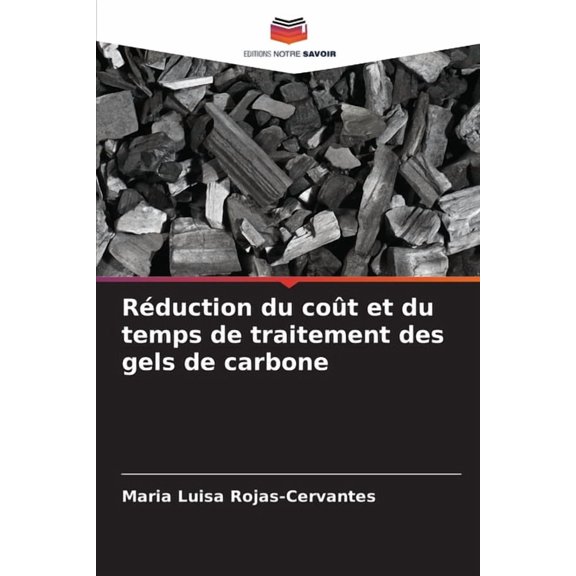 Rduction du cot et du temps de traitement des gels de carbone, (Paperback)