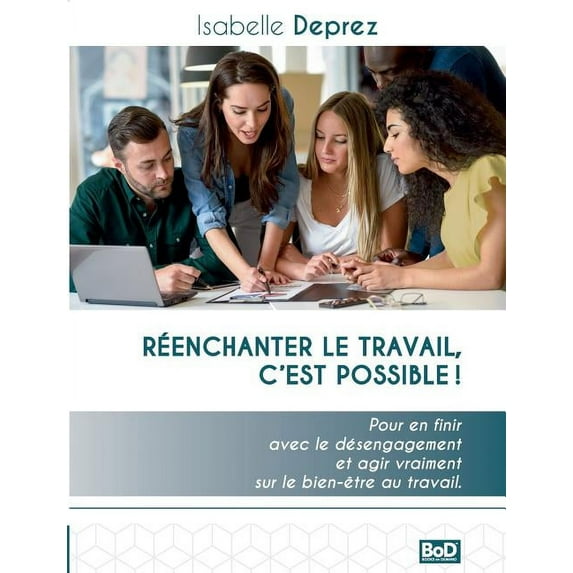 Réenchanter le travail c'est possible: Pour en finir avec le désengagement et agir vraiment sur le bien-être au travail, (Paperback)