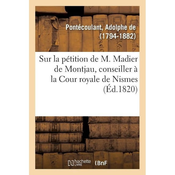 Réflexions Sur La Pétition de M. Madier de Montjau, Conseiller à La Cour Royale de Nismes: Adressée à La Chambre Des Dép, (Paperback)