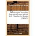thumbnail image 1 of Réflexions Sur La Question Du Renouvellement Intégral de la Chambre Des Députés (Paperback), 1 of 1