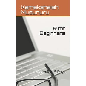 R for Beginners: Become R Expert in 5 Days, (Paperback)