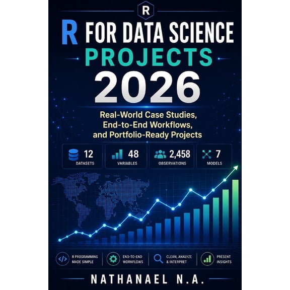 R for Data Science Projects 2026: Real-World Case Studies, End-to-End Workflows, and Portfolio-Ready Projects, (Paperback)
