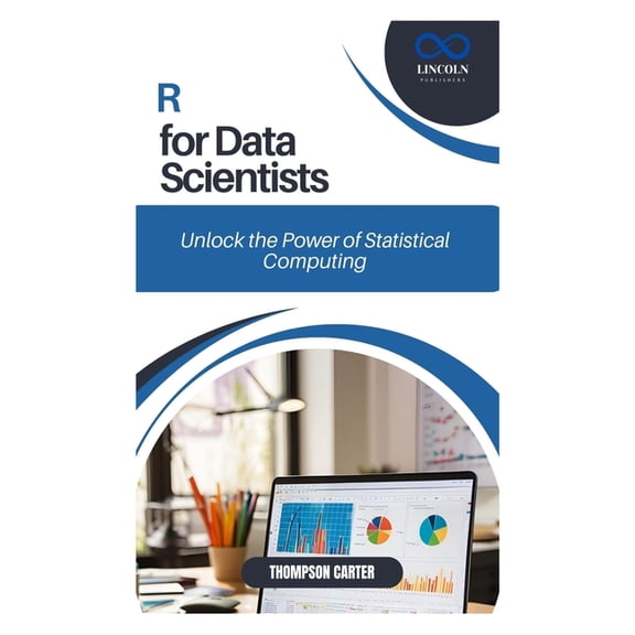R for Data Scientists: Unlock the Power of Statistical Computing, (Paperback)