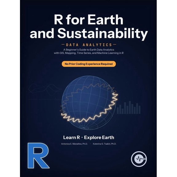 R for Earth and Sustainability Data Analytics: A Beginner's Guide to Earth Data Analytics with GIS, Mapping, Time Series, (Paperback)