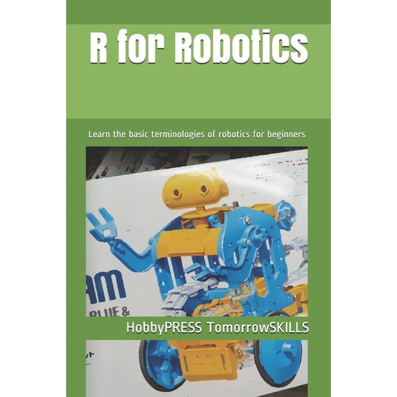 R for Robotics: Learn the basic terminologies of robotics for beginners, (Paperback)