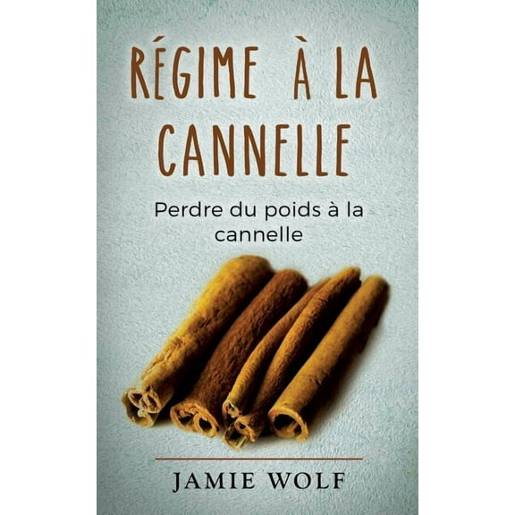 Rgime la cannelle: Perdre du poids la cannelle, (Paperback)