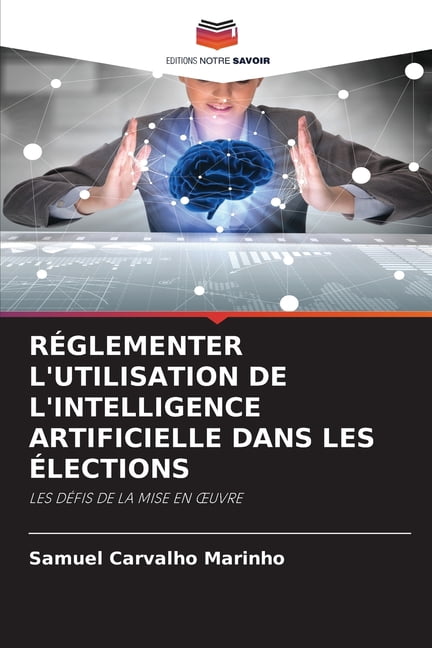 RÃ©glementer l'Utilisation de l'Intelligence Artificielle Dans Les Ãlections, (Paperback)