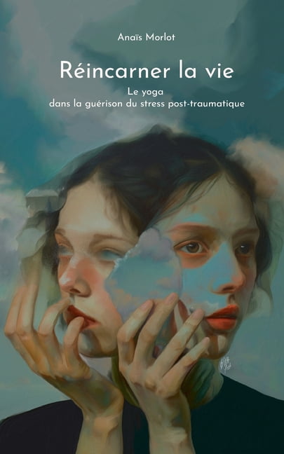 RÃ©incarner la vie: Le yoga dans la guÃ©rison du stress post-traumatique, (Paperback)