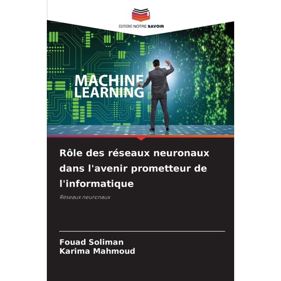 Rle des rseaux neuronaux dans l'avenir prometteur de l'informatique, (Paperback)