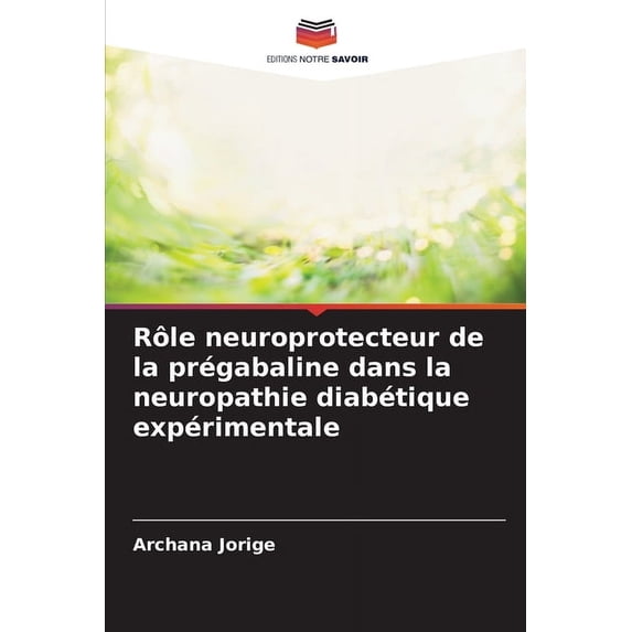Rôle neuroprotecteur de la prégabaline dans la neuropathie diabétique expérimentale, (Paperback)