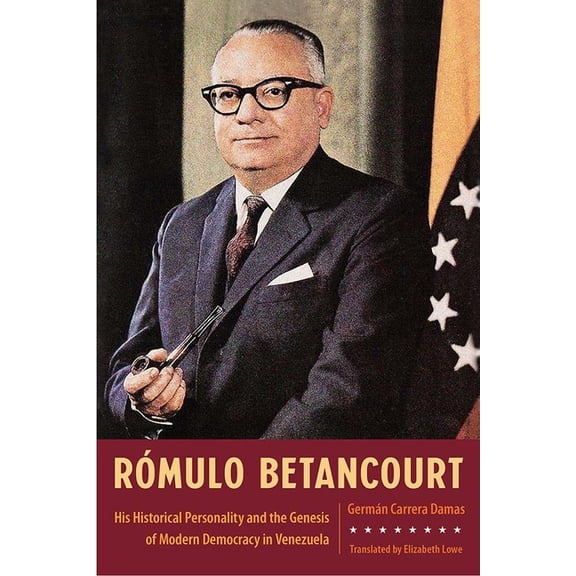 Rmulo Betancourt: His Historical Personality and the Genesis of Modern Democracy in Venezuela, (Hardcover)