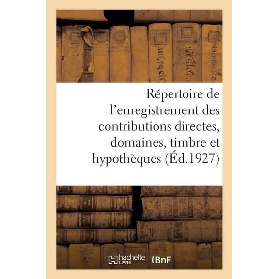 Rpertoire Gnral Et Raisonn de l'Enregistrement Des Contributions Directes: Des Domaines, Du Timbre Et Des Hypothques. Tome 2 (Paperback)