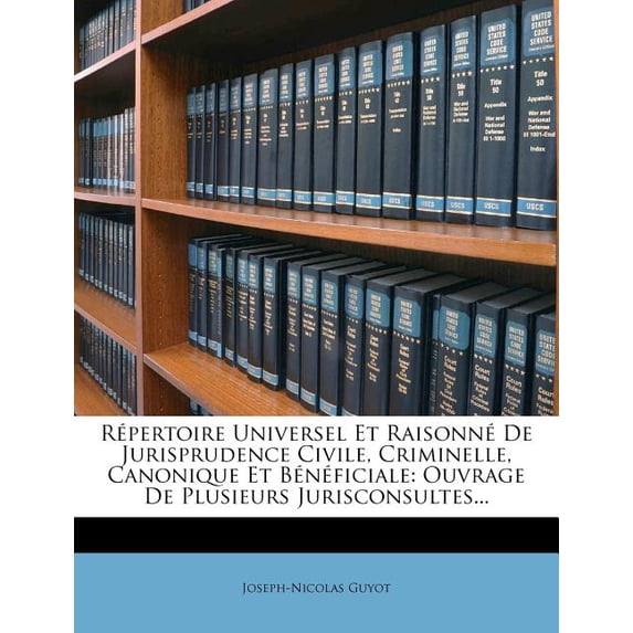 Répertoire Universel Et Raisonné De Jurisprudence Civile, Criminelle, Canonique Et Bénéficiale : Ouvrage De Plusieurs Jurisconsultes... (Paperback)