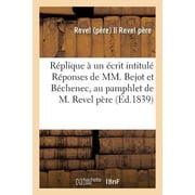 R plique   Un  crit Intitul  R ponses de MM. Bejot Et B chenec, Au Pamphlet de M. Revel P re, Paperback