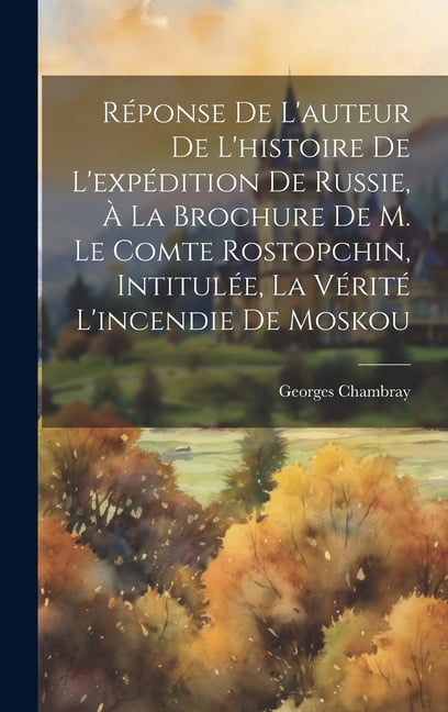 Count Rostopchin Réponse De L'auteur De L'histoire De L'expédition De Russie, À La ...