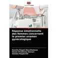 thumbnail image 1 of Réponse émotionnelle des femmes concernant le premier examen gynécologique (Paperback), 1 of 1