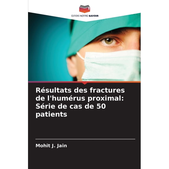 Résultats des fractures de l'humérus proximal: Série de cas de 50 patients, (Paperback)