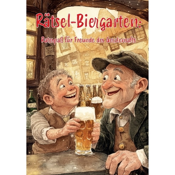Rtsel-Biergarten: Ratespa fr Freunde des Gerstensafts: Das ultimative Rtselbuch fr begeisterte Biertrinker!, (Paperback)
