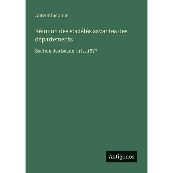 Runion des socits savantes des dpartements: Section des beaux-arts, 1877, (Paperback)
