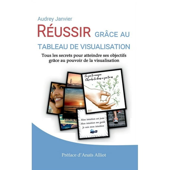 Réussir grâce au tableau de visualisation: Tous les secrets pour atteindre ses objectifs grâce au pouvoir de la visualis, (Paperback)
