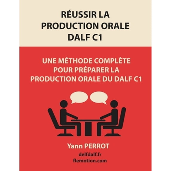 Réussir la production orale du DALF C1: Une méthode complète pour préparer la production orale du DALF C1 (Paperback)