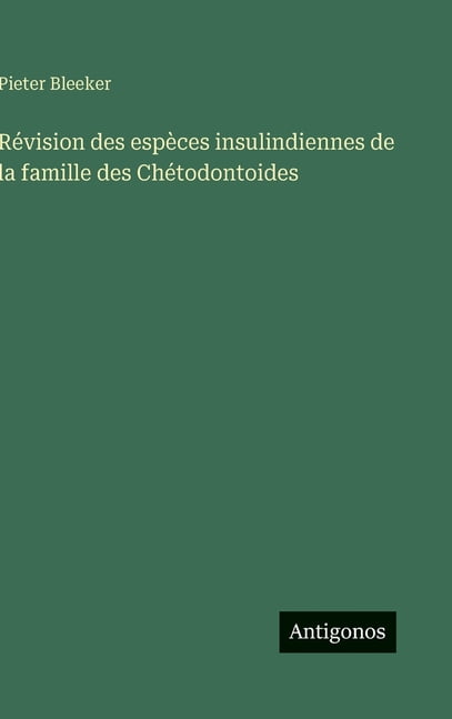 RÃ©vision des espÃ¨ces insulindiennes de la famille des ChÃ©todontoides, (Hardcover)