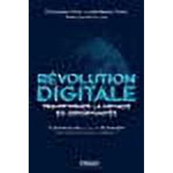 Révolution digitale : transformer la menace en opportunités: 10 tendances clés et plus de 50 exemples pour éviter de se faire «ubériser»