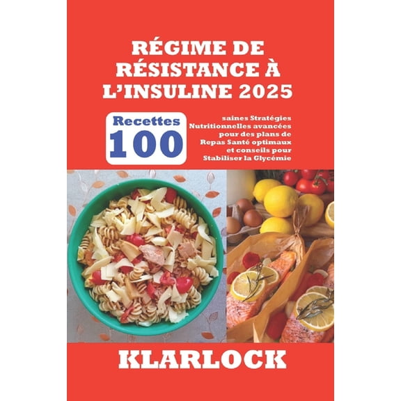 Rgime de Rsistance l'Insuline 2025: 100 Recettes saines Stratgies Nutritionnelles avances pour des plans de Repas , (Paperback)