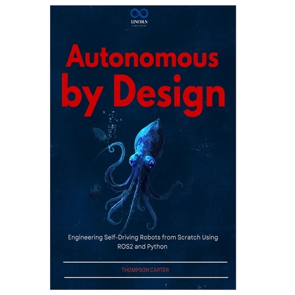 R0s2 Autonomous by Design: Engineering Self-Driving Robots from Scratch Using ROS2 and Python, Book 11, (Paperback)