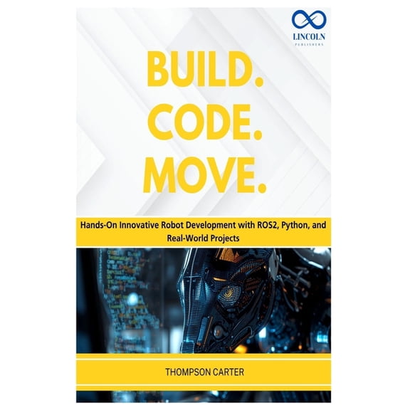 R0s2 Build. Code. Move.: Hands-On Innovative Robot Development with ROS2, Python, and Real-World Projects, Book 17, (Paperback)
